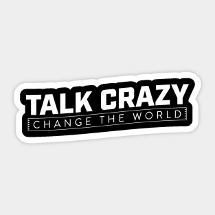 Talk Crazy - Change the world Sticker